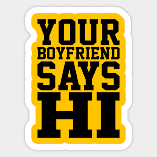 YOUR BOYFRIEND SAYS HI Sticker